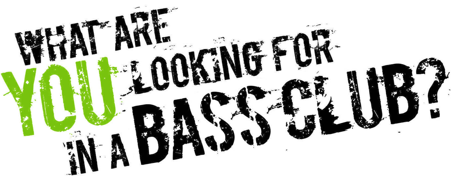 What are YOU looking for in a bass club?